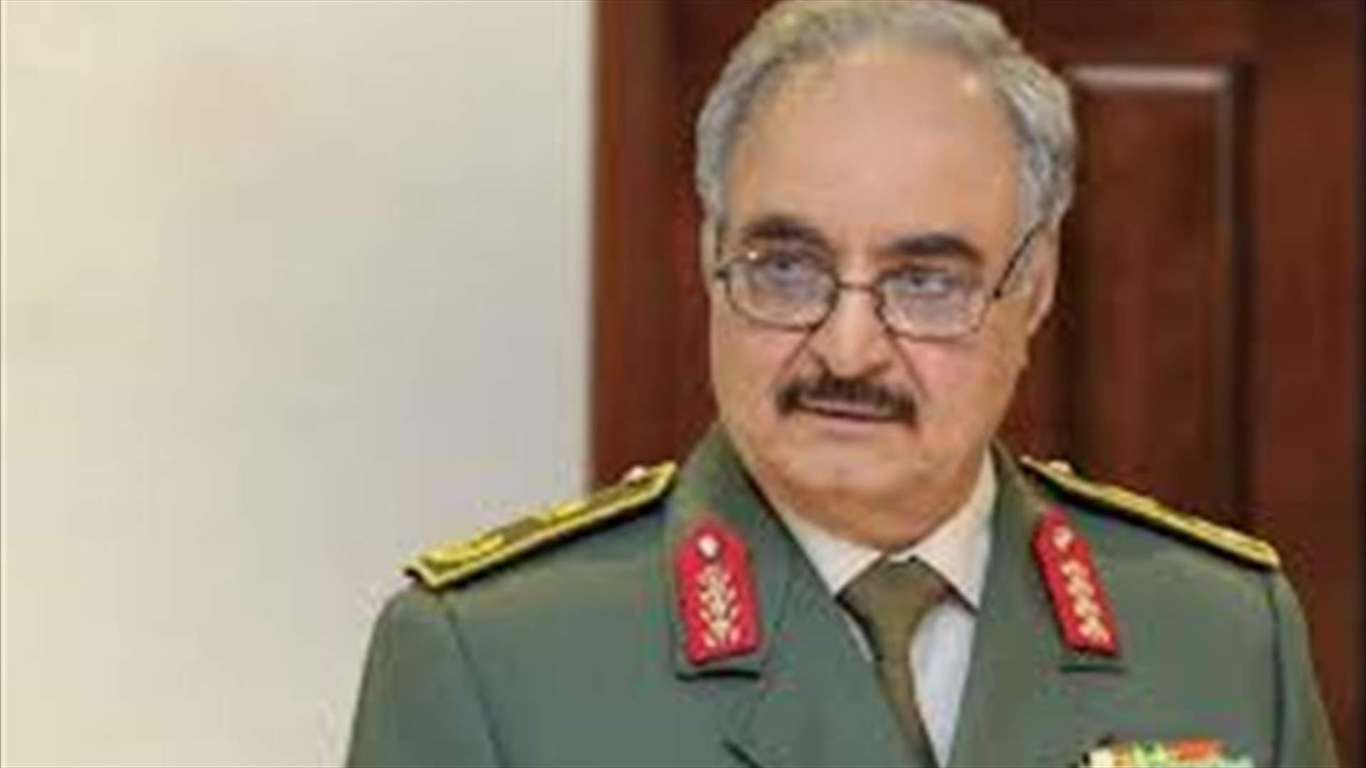 حفتر: وقف إطلاق النار في ليبيا سيتوقف على الانسحاب التركي