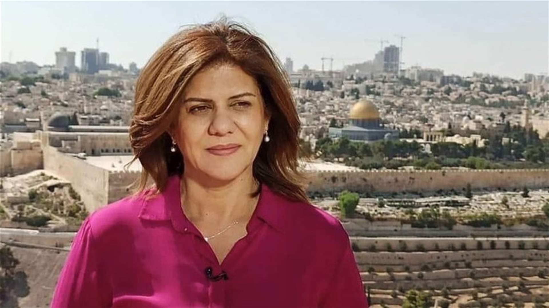 الأمم المتحدة: الصحافية الفلسطينية شيرين أبو عاقلة قتلت بنيران اسرائيلية