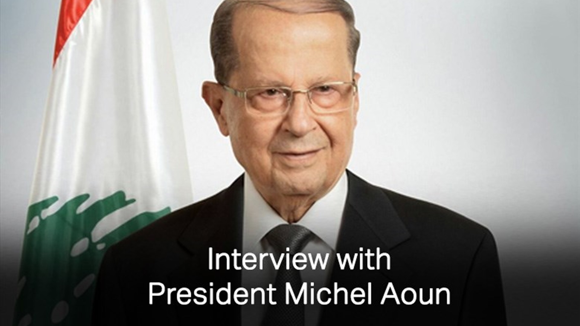 Interview with President Michel Aoun